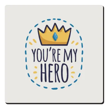 Dad, you are my hero!, Τετράγωνο μαγνητάκι ξύλινο 6x6cm