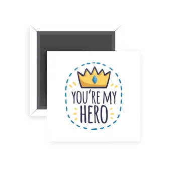 Dad, you are my hero!, Μαγνητάκι ψυγείου τετράγωνο διάστασης 5x5cm
