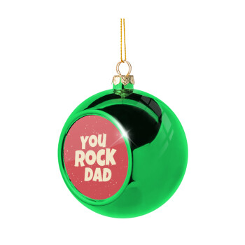 YOU ROCK DAD, Χριστουγεννιάτικη μπάλα δένδρου Πράσινη 8cm