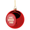 YOU ROCK DAD, Χριστουγεννιάτικη μπάλα δένδρου Κόκκινη 8cm