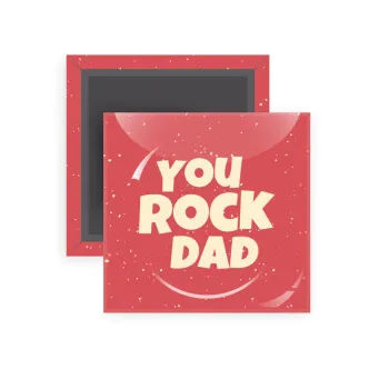 YOU ROCK DAD, Μαγνητάκι ψυγείου τετράγωνο διάστασης 5x5cm