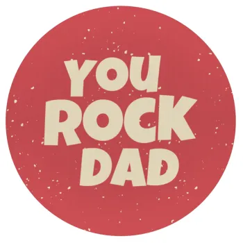 YOU ROCK DAD, Mousepad Στρογγυλό 20cm