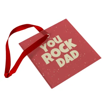 YOU ROCK DAD, Christmas ornament, glass square ornament 9x9cm