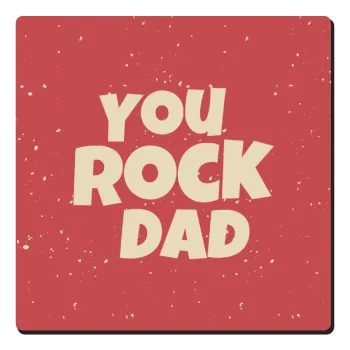 YOU ROCK DAD, Τετράγωνο μαγνητάκι ξύλινο 6x6cm
