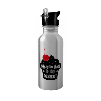 Life is too short, to skip Dessert, Water bottle Silver with straw, stainless steel 600ml