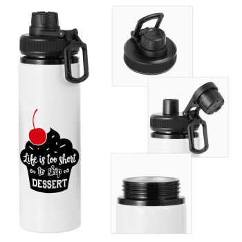 Life is too short, to skip Dessert, Metal water bottle with safety cap, aluminum 850ml