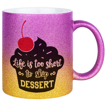 Life is too short, to skip Dessert, Κούπα Χρυσή/Ροζ Glitter, κεραμική, 330ml