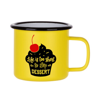 Life is too short, to skip Dessert, Metallic enamel MATT Yellow cup 360ml