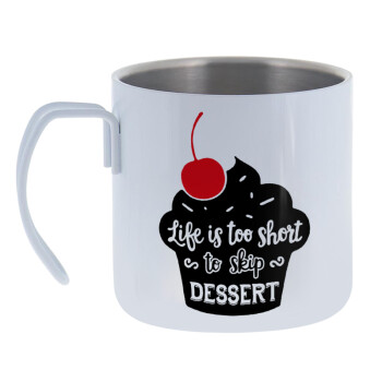 Life is too short, to skip Dessert, Mug Stainless steel double wall 400ml