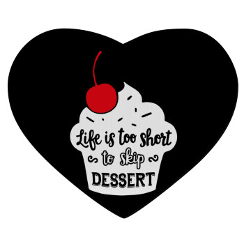 Life is too short, to skip Dessert, Mousepad heart 23x20cm