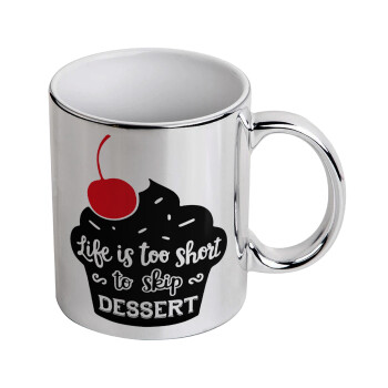Life is too short, to skip Dessert, Mug ceramic, silver mirror, 330ml