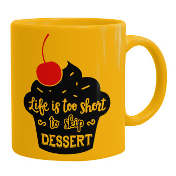 Life is too short, to skip Dessert, Ceramic coffee mug yellow, 330ml