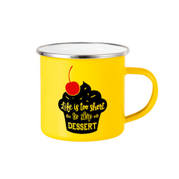Life is too short, to skip Dessert, Yellow Enamel Metallic Cup 360ml