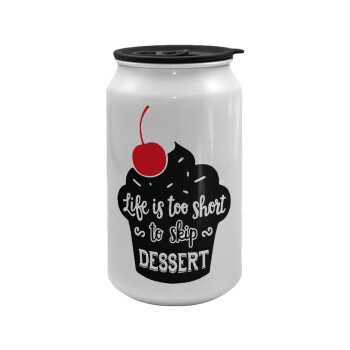 Life is too short, to skip Dessert, Κούπα ταξιδιού μεταλλική με καπάκι (tin-can) 500ml