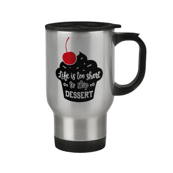 Life is too short, to skip Dessert, Κούπα ταξιδιού ανοξείδωτη με καπάκι, διπλού τοιχώματος (θερμό) 450ml