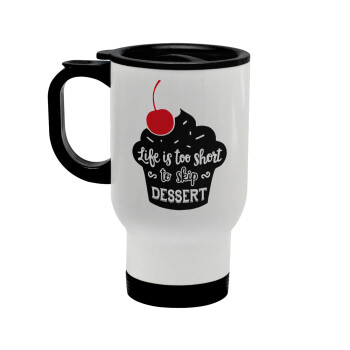 Life is too short, to skip Dessert, Κούπα ταξιδιού ανοξείδωτη με καπάκι, διπλού τοιχώματος (θερμό) λευκή 450ml