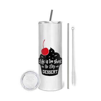Life is too short, to skip Dessert, Tumbler stainless steel 600ml, with metal straw & cleaning brush