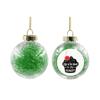 Life is too short, to skip Dessert, Transparent Christmas tree ball ornament with green filling 8cm