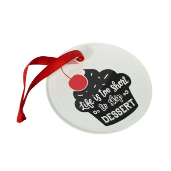 Life is too short, to skip Dessert, Christmas ornament glass 9cm