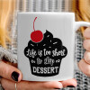   Life is too short, to skip Dessert