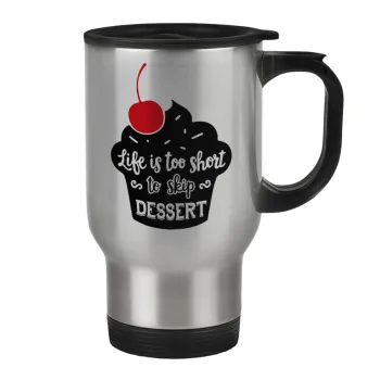Life is too short, to skip Dessert, Κούπα ταξιδιού ανοξείδωτη με καπάκι, διπλού τοιχώματος (θερμό) 450ml