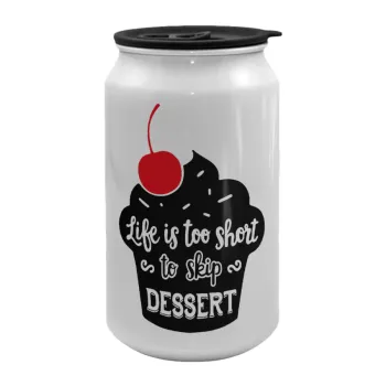 Life is too short, to skip Dessert, Κούπα ταξιδιού μεταλλική με καπάκι (tin-can) 500ml