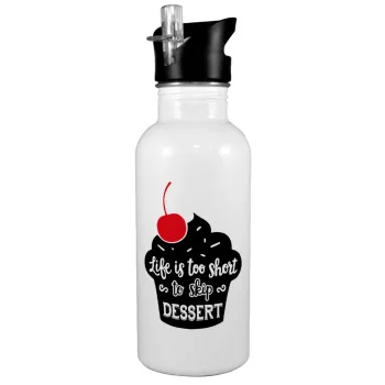 Life is too short, to skip Dessert, White water bottle with straw, stainless steel 600ml