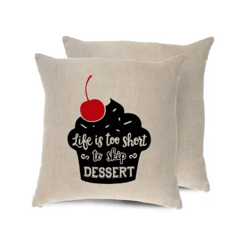 Life is too short, to skip Dessert, Μαξιλάρι καναπέ ΛΙΝΟ 40x40cm περιέχεται το  γέμισμα