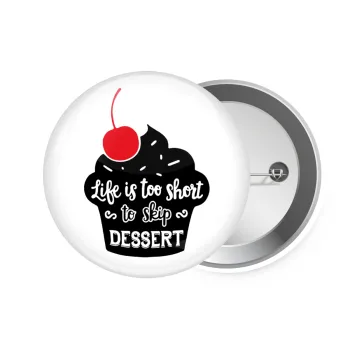 Life is too short, to skip Dessert, Κονκάρδα παραμάνα 7.5cm