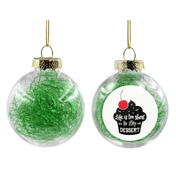 Life is too short, to skip Dessert, Transparent Christmas tree ball ornament with green filling 8cm