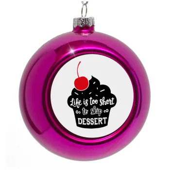 Life is too short, to skip Dessert, Purple Christmas tree ornament bauble 8cm