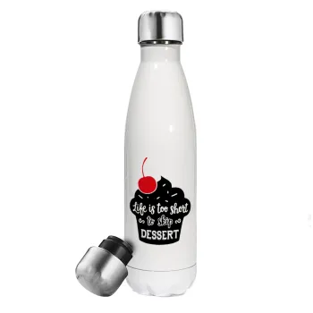 Life is too short, to skip Dessert, Metal mug thermos White (Stainless steel), double wall, 500ml