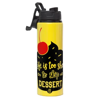 Life is too short, to skip Dessert, Metallic water bottle with safety lid, 850ml aluminum