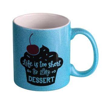 Life is too short, to skip Dessert, Κούπα Σιέλ Glitter που γυαλίζει, κεραμική, 330ml