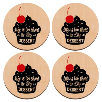 Life is too short, to skip Dessert, ΣΕΤ x4 Σουβέρ ξύλινα στρογγυλά plywood (9cm)