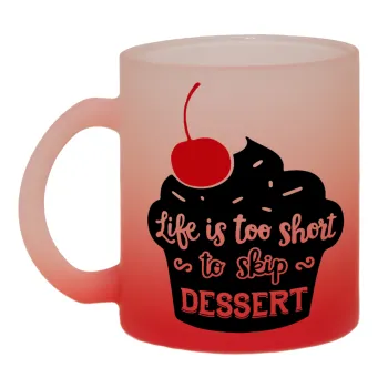 Life is too short, to skip Dessert, Κούπα γυάλινη δίχρωμη με βάση το κόκκινο ματ, 330ml