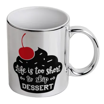 Life is too short, to skip Dessert, Κούπα κεραμική, ασημένια καθρέπτης, 330ml