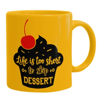 Life is too short, to skip Dessert, Ceramic coffee mug yellow, 330ml