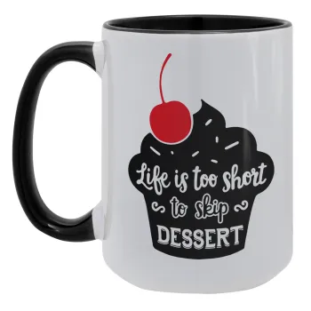 Life is too short, to skip Dessert, Κούπα Mega 15oz, κεραμική Μαύρη, 450ml