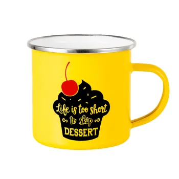 Life is too short, to skip Dessert, Yellow Enamel Metallic Cup 360ml