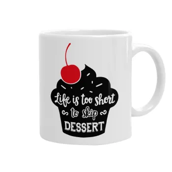 Life is too short, to skip Dessert, Ceramic coffee mug, 330ml