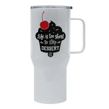 Life is too short, to skip Dessert, Tumbler με καπάκι, διπλού τοιχώματος (θερμό) 750L