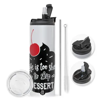Life is too short, to skip Dessert, Travel Tumbler 2 Lids, with metal straw & cleaning brush (Stainless steel 304 Food grade, BPA free, 600ml)