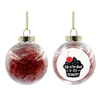 Life is too short, to skip Dessert, Transparent Christmas tree ball ornament with red filling 8cm