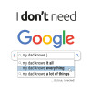 I don't need Google my dad...