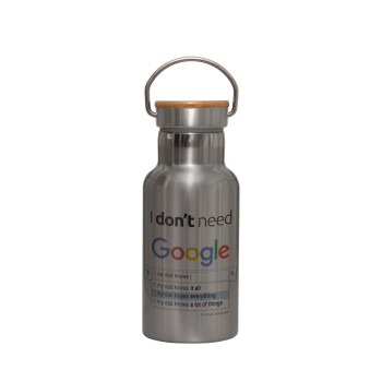 I don't need Google my dad..., Stainless steel metallic thermos flask, silver with a bamboo lid, double-walled, 350ml.