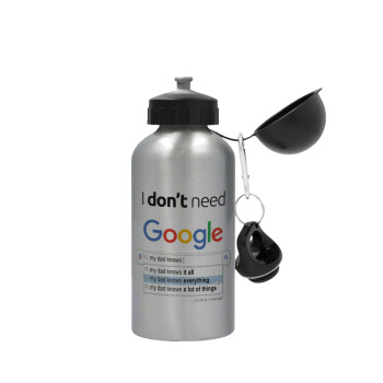 I don't need Google my dad..., Μεταλλικό παγούρι νερού, Ασημένιο, αλουμινίου 500ml