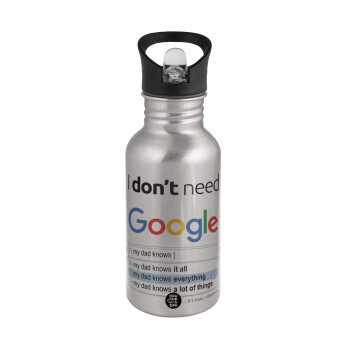 I don't need Google my dad..., Παγούρι νερού Ασημένιο με καλαμάκι, ανοξείδωτο ατσάλι 500ml