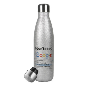 I don't need Google my dad..., Μεταλλικό παγούρι θερμός Glitter Aσημένιο (Stainless steel), διπλού τοιχώματος, 500ml