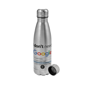 I don't need Google my dad..., Metallic water bottle, stainless steel, 750ml